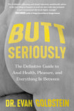 Butt Seriously: The Definitive Guide to Anal Health, Pleasure, and Everything In Between